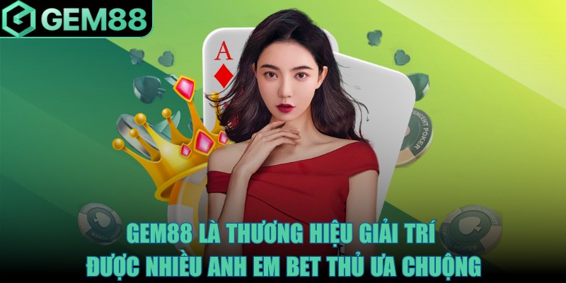 Gem88 là thương hiệu giải trí được nhiều anh em bet thủ ưa chuộng